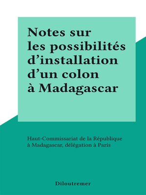 cover image of Notes sur les possibilités d'installation d'un colon à Madagascar